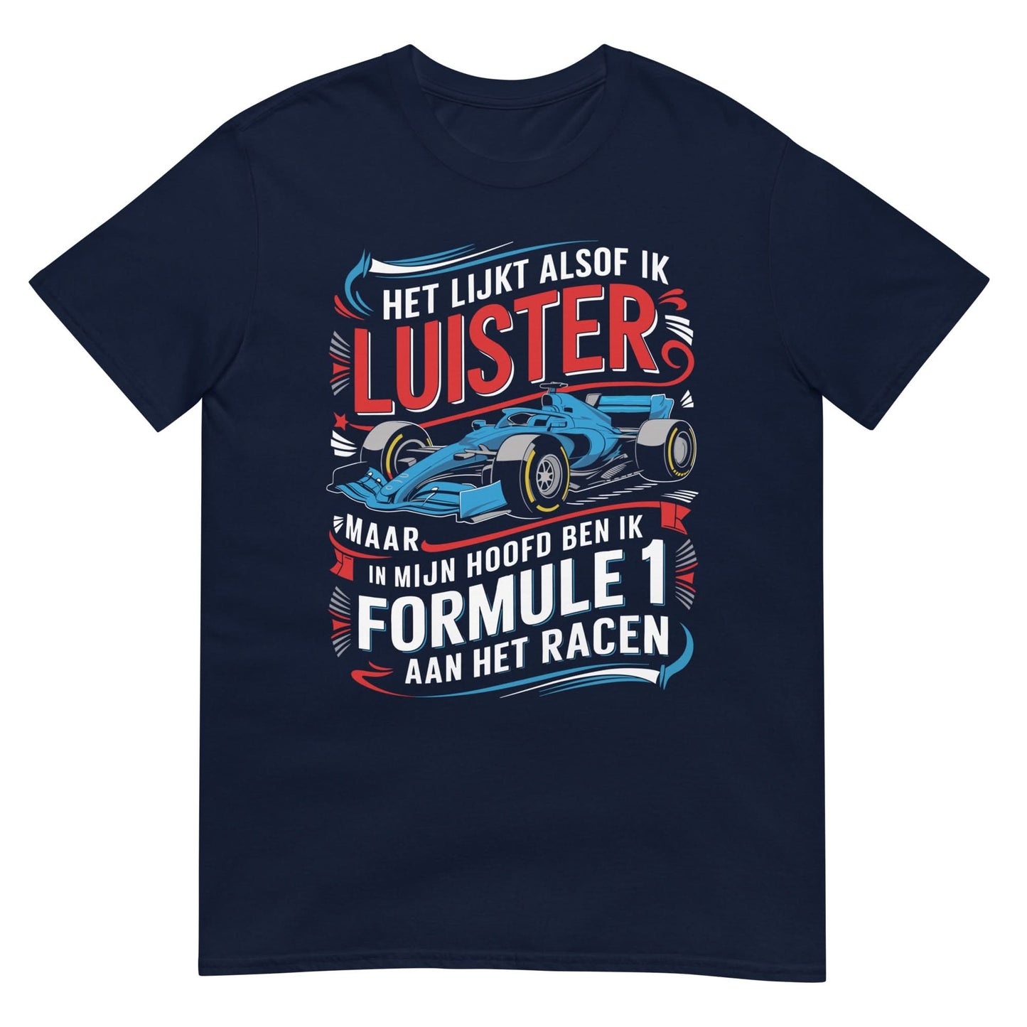 Unisex T-shirt (Het lijkt alsof ik luister.... Formule 1)