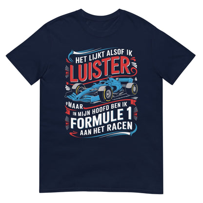 Unisex T-shirt (Het lijkt alsof ik luister.... Formule 1)