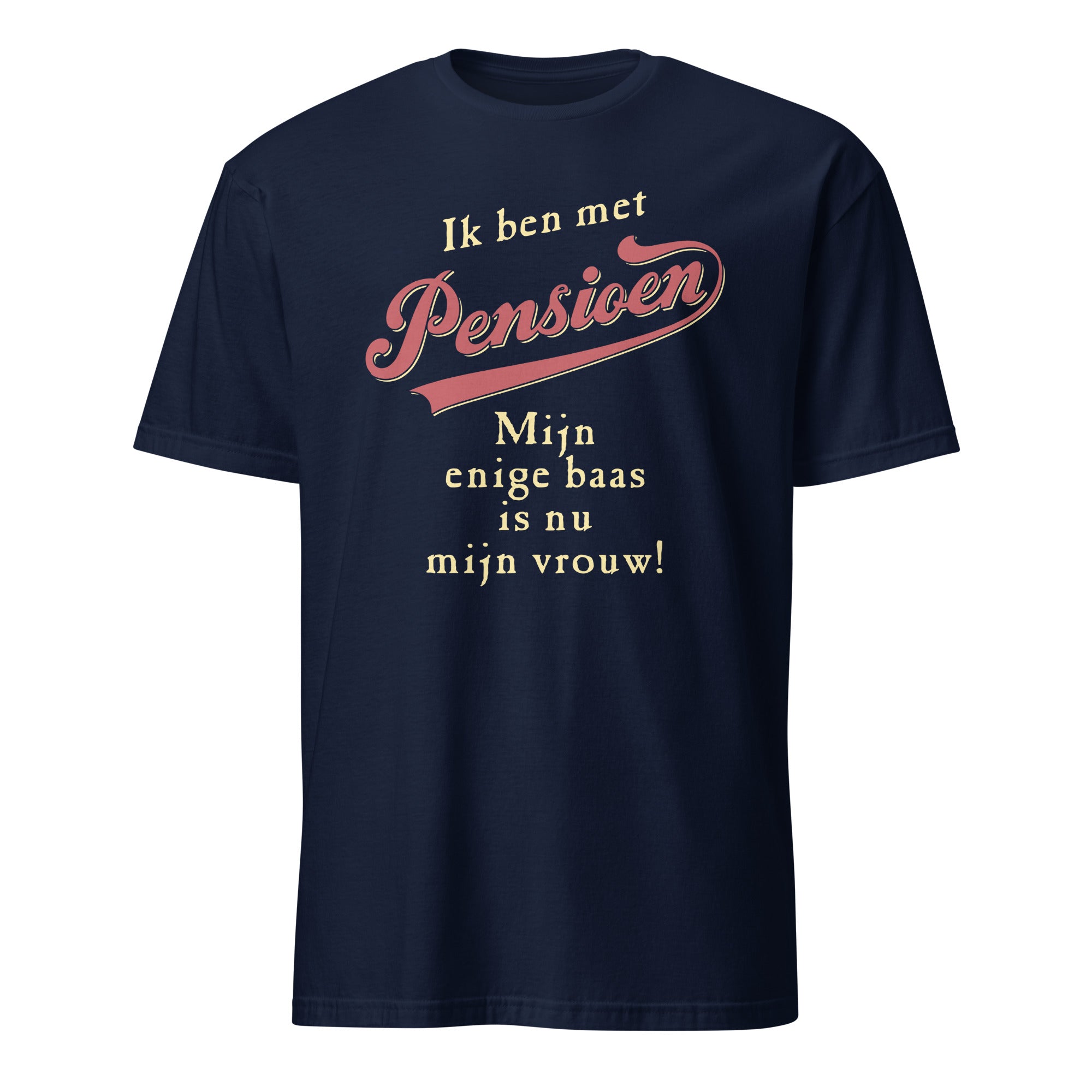 Unisex T-shirt (Ik ben met Pensioen, mijn enige baas is nu mijn vrouw)