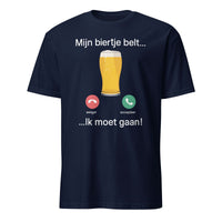 Unisex T-shirt (Mijn biertje belt... en ik moet gaan!)