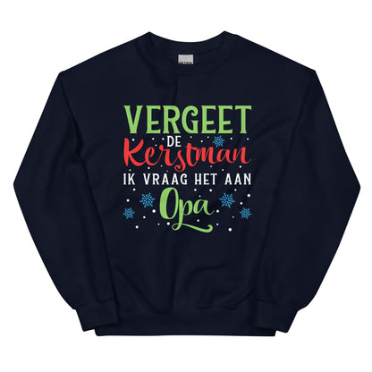 Unisex Kersttrui ( Vergeet de kerstman ik vraag het aan opa )