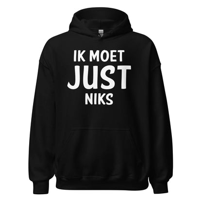 Unisex hoodie ( Ik moet JUST Niks )
