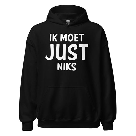 Unisex hoodie ( Ik moet JUST Niks )