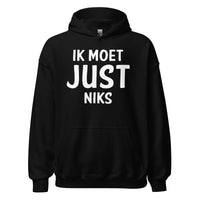 Unisex hoodie ( Ik moet JUST Niks )