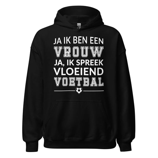 Unisex hoodie (Ja ik ben een vrouw, ik spreek vloeiend voetbal)