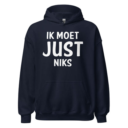 Unisex hoodie ( Ik moet JUST Niks )