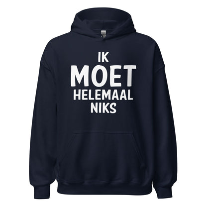 Unisex hoodie (Ik moet helemaal niks)